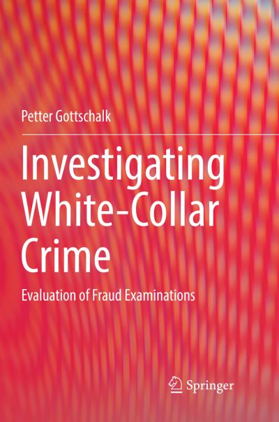 Cover for Petter Gottschalk · Investigating White-Collar Crime: Evaluation of Fraud Examinations (Paperback Book) [Softcover reprint of the original 1st ed. 2018 edition] (2018)