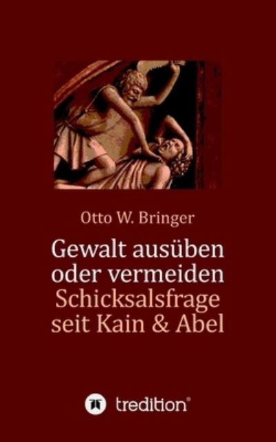 Cover for Otto W Bringer · Gewalt ausuben oder vermeiden? (Taschenbuch) (2021)