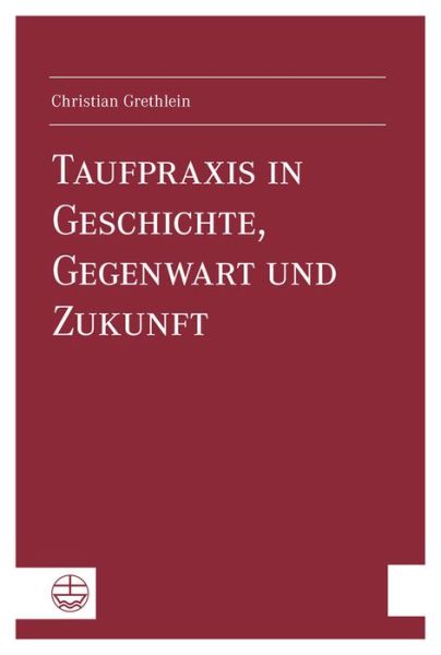 Cover for Christian Grethlein · Taufpraxis in Geschichte, Gegenwart Und Zukunft (Paperback Book) (2014)