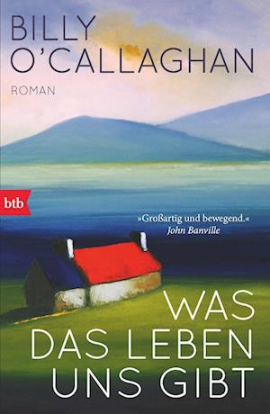 Was das Leben uns gibt - Billy O'Callaghan - Books - btb - 9783442773817 - April 16, 2025