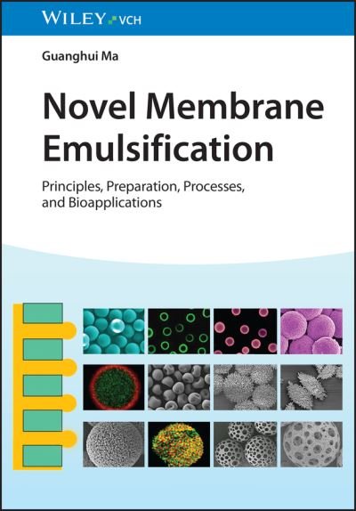 Cover for Guanghui Ma · Novel Membrane Emulsification: Principles, Preparation, Processes, and Bioapplications (Hardcover Book) (2023)