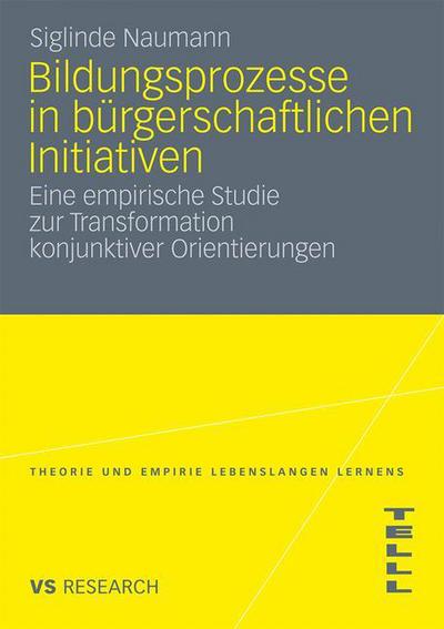 Cover for Siglinde Naumann · Bildungsprozesse in Burgerschaftlichen Initiativen: Eine Empirische Studie Zur Transformation Konjunktiver Orientierungen - Theorie Und Empirie Lebenslangen Lernens (Paperback Book) [2011 edition] (2010)