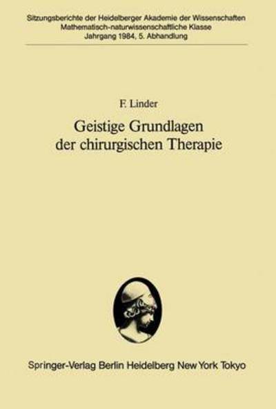 Cover for F. Linder · Geistige Grundlagen Der Chirurgischen Therapie - Sitzungsberichte Der Heidelberger Akademie Der Wissenschaften (Paperback Book) [German edition] (1984)