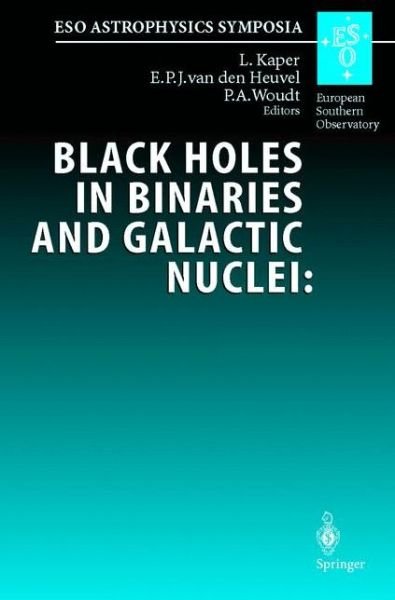 Cover for L Kaper · Black Holes in Binaries and Galactic Nuclei, Diagnostics, Demography and Formation: Proceedings of the Eso Workshop Held at Garching, Germany, 6-8 September 1999, in Honour of Riccardo Giacconi - Eso Astrophysics Symposia (Inbunden Bok) (2001)