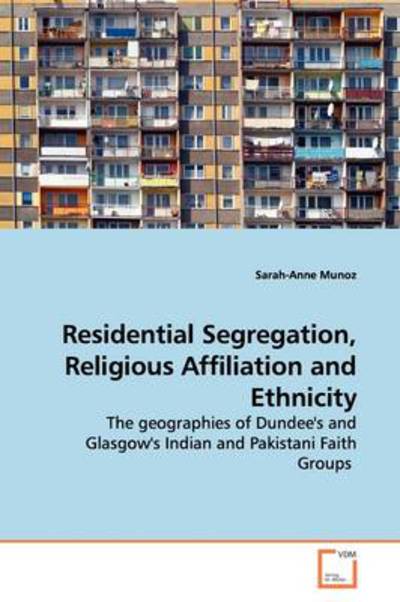 Cover for Sarah-anne Munoz · Residential Segregation, Religious Affiliation and Ethnicity: the Geographies of Dundee's and Glasgow's Indian and Pakistani Faith Groups (Paperback Book) (2009)