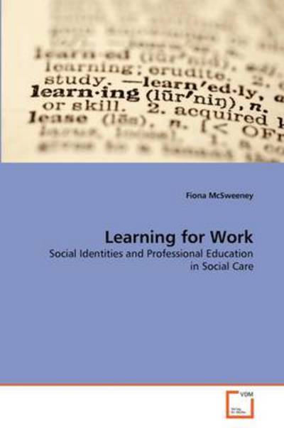 Cover for Fiona Mcsweeney · Learning for Work: Social Identities and Professional Education in Social Care (Paperback Bog) (2011)