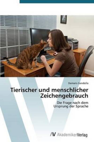 Cover for Damaris Gendolla · Tierischer Und Menschlicher Zeichengebrauch: Die Frage Nach Dem  Ursprung Der Sprache (Taschenbuch) [German edition] (2012)