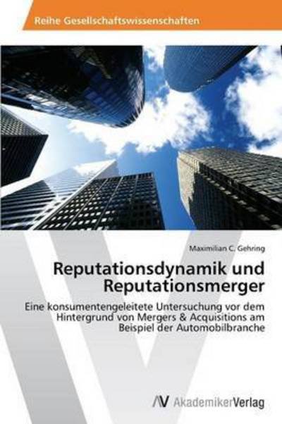 Cover for Gehring Maximilian C · Reputationsdynamik Und Reputationsmerger (Pocketbok) (2012)