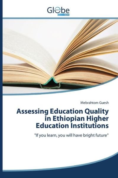Cover for Guesh Mebrahtom · Assessing Education Quality in Ethiopian Higher Education Institutions (Taschenbuch) (2015)