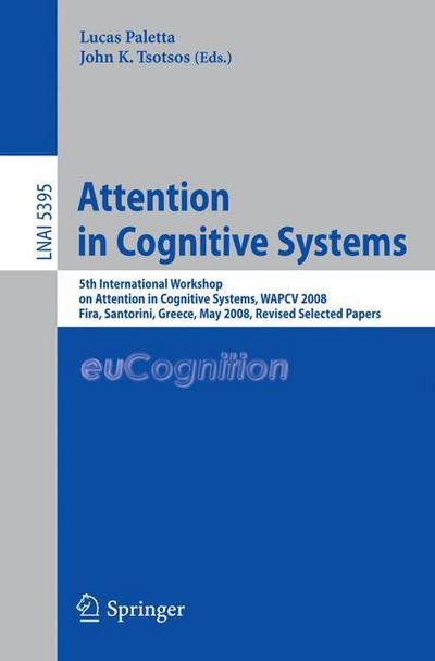 Lucas Paletta · Attention in Cognitive Systems: International Workshop on Attention in Cognitive Systems, WAPCV 2008 Fira, Santorini, Greece, May 12, 2008, Revised Selected Papers - Lecture Notes in Artificial Intelligence (Paperback Book) [2009 edition] (2009)