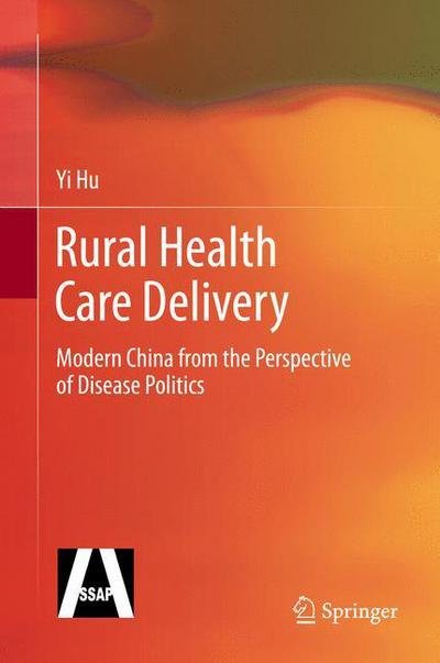 Cover for Yi Hu · Rural Health Care Delivery: Modern China from the Perspective of Disease Politics (Innbunden bok) [2013 edition] (2013)