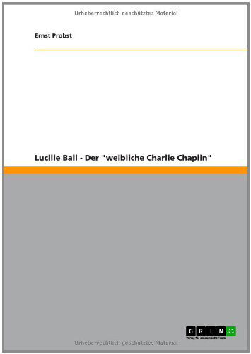 Cover for Ernst Probst · Lucille Ball - Der Weibliche Charlie Chaplin (Paperback Book) [German edition] (2012)