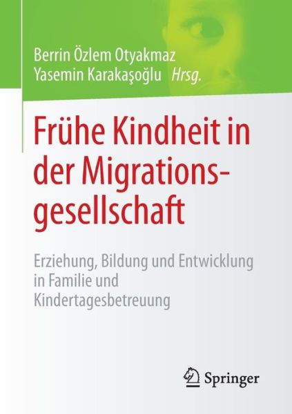 Cover for Berrin Ozlem Otyakmaz · Fruhe Kindheit in Der Migrationsgesellschaft: Erziehung, Bildung Und Entwicklung in Familie Und Kindertagesbetreuung (Paperback Book) [2015 edition] (2015)