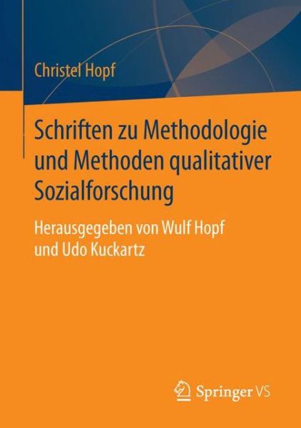 Cover for Christel Hopf · Schriften Zu Methodologie Und Methoden Qualitativer Sozialforschung: Herausgegeben Von Wulf Hopf Und Udo Kuckartz (Paperback Book) [1. Aufl. 2016 edition] (2015)