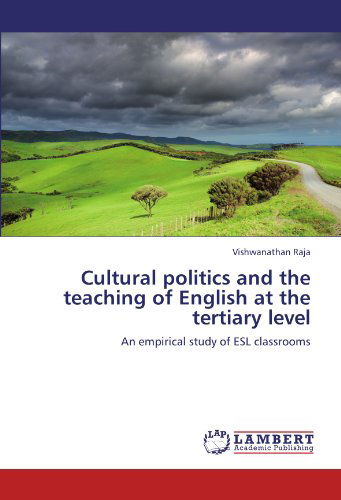 Cover for Vishwanathan Raja · Cultural Politics and the Teaching of English at the Tertiary Level: an Empirical Study of Esl Classrooms (Paperback Book) (2012)