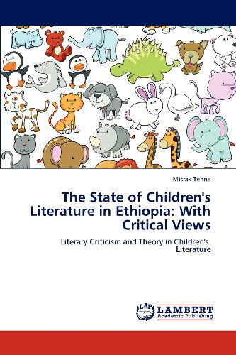 Cover for Misrak Tenna · The State of Children's Literature in Ethiopia: with Critical Views: Literary Criticism and Theory in Children's     Literature (Paperback Book) (2012)