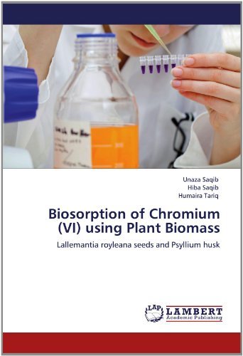 Cover for Humaira Tariq · Biosorption of Chromium (Vi) Using Plant Biomass: Lallemantia Royleana Seeds and Psyllium Husk (Pocketbok) (2012)