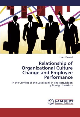 Cover for Irvandi Gustari · Relationship of Organizational Culture Change and Employee Performance: in the Context of the Local Bank in the Acquisition by Foreign Investors (Paperback Book) (2013)