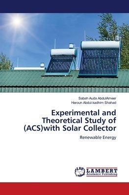 Cover for Sabah Auda Abdulameer · Experimental and Theoretical Study of (ACS)with Solar Collector (Taschenbuch) (2018)