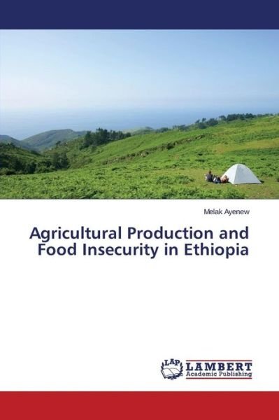 Cover for Ayenew Melak · Agricultural Production and Food Insecurity in Ethiopia (Pocketbok) (2015)