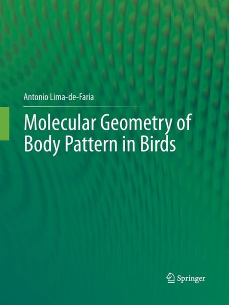 Cover for Antonio Lima-de-Faria · Molecular Geometry of Body Pattern in Birds (Paperback Book) [Softcover reprint of the original 1st ed. 2012 edition] (2016)