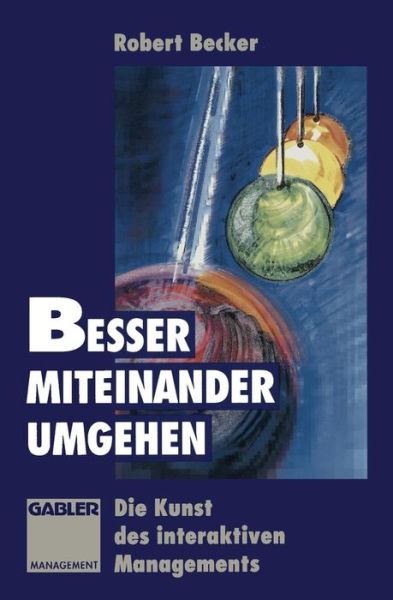 Cover for Becker, Robert (Queensborough Community College Agricultural Research Service, Wayne, Pennsylvania, USA Queensborough Community College Queensborough Community College Queensborough Community College Queensborough Community College) · Besser Miteinander Umgehen: Die Kunst Des Interaktiven Managements (Paperback Book) [1994 edition] (2013)