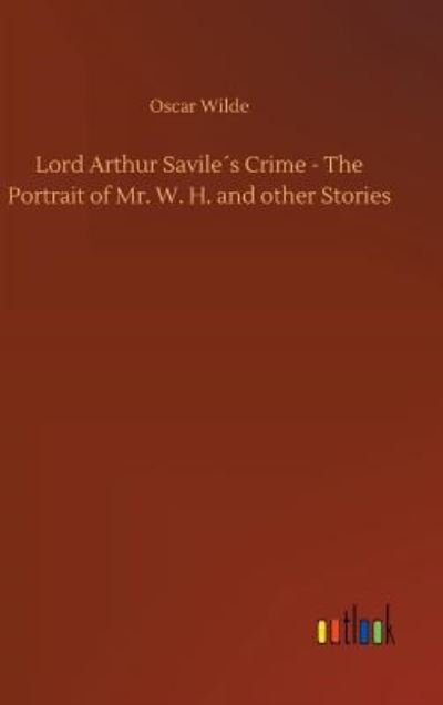 Cover for Oscar Wilde · Lord Arthur Savile´s Crime - The Portrait of Mr. W. H. and other Stories (Inbunden Bok) (2018)
