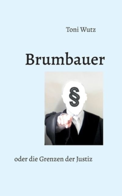 Cover for Toni Wutz · Brumbauer oder die Grenzen der Justiz (Paperback Book) (2023)