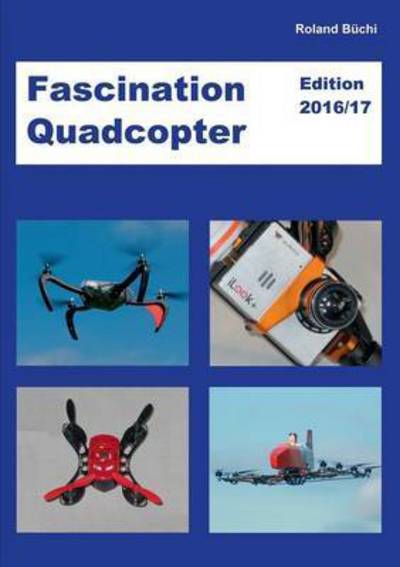 Cover for Roland Buchi · Fascination Quadcopter: Edition 2016/2017 (Paperback Bog) (2016)