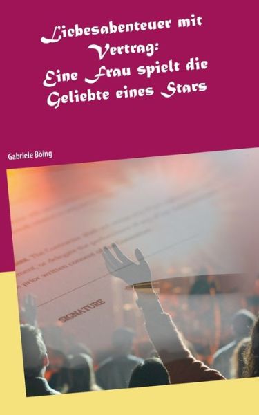 Cover for Gabriele Boeing · Liebesabenteuer mit Vertrag: Eine Frau spielt die Geliebte eines Stars (Paperback Book) (2020)