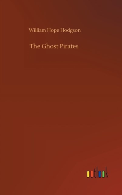 Cover for William Hope Hodgson · The Ghost Pirates (Inbunden Bok) (2020)