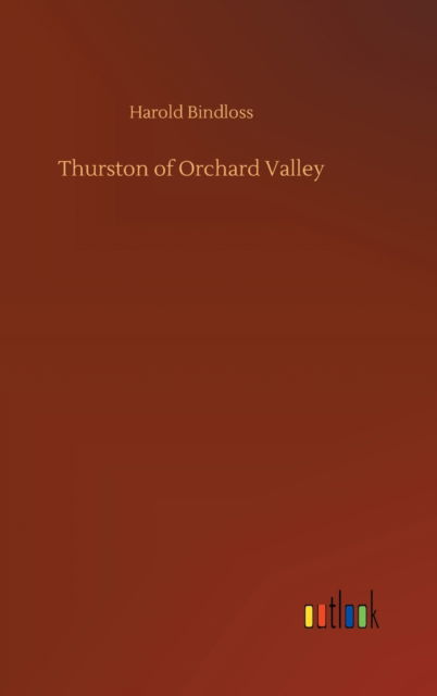 Cover for Harold Bindloss · Thurston of Orchard Valley (Inbunden Bok) (2020)