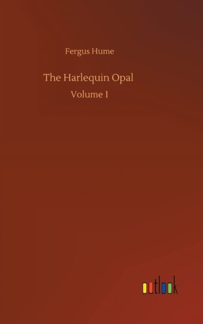 Cover for Fergus Hume · The Harlequin Opal: Volume 1 (Innbunden bok) (2020)