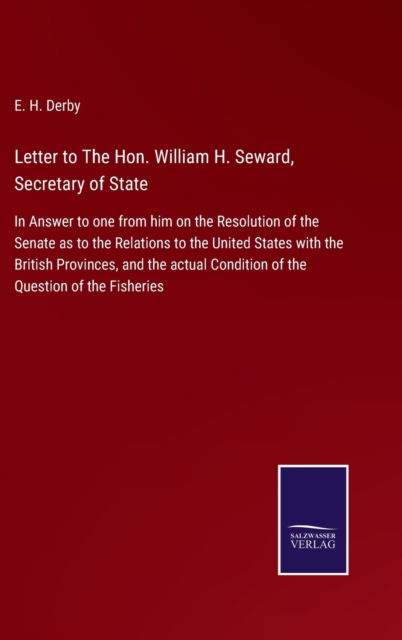 Cover for E H Derby · Letter to The Hon. William H. Seward, Secretary of State (Hardcover bog) (2021)