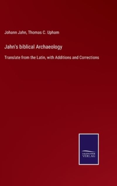 Jahn's biblical Archaeology - Thomas C Upham - Książki - Salzwasser-Verlag - 9783752560817 - 24 stycznia 2022