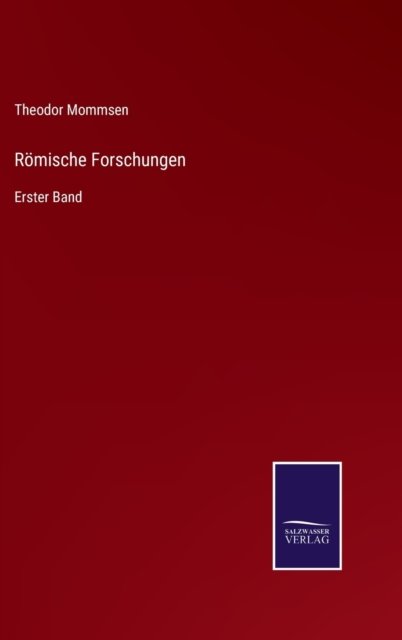Roemische Forschungen - Theodor Mommsen - Books - Salzwasser-Verlag - 9783752599817 - April 13, 2022