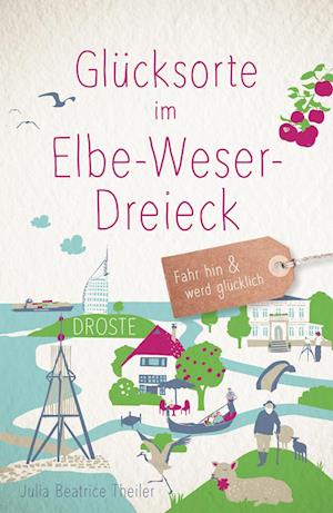 Cover for Julia Beatrice Theiler · Glücksorte im Elbe-Weser-Dreieck (Book) (2024)