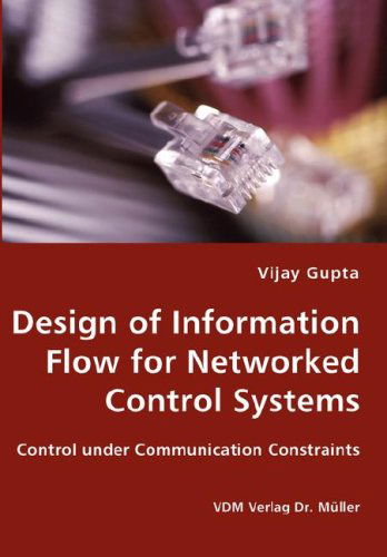 Cover for Vijay Gupta · Design of Information Flow for Networked Control Systems (Pocketbok) (2007)