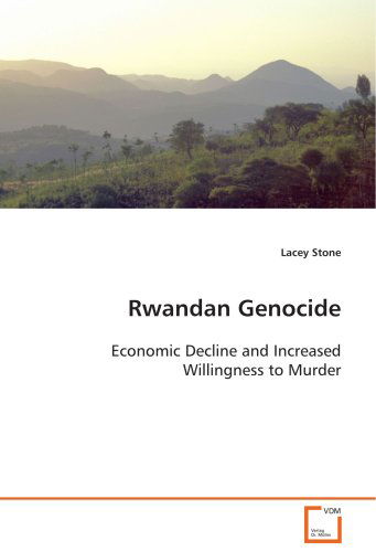 Cover for Lacey Stone · Rwandan Genocide: Economic Decline and Increased Willingness to Murder (Paperback Book) (2008)