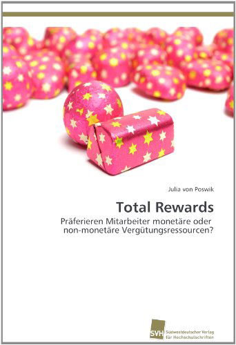 Cover for Julia Von Poswik · Total Rewards: Präferieren Mitarbeiter Monetäre Oder   Non-monetäre Vergütungsressourcen? (Paperback Book) [German edition] (2011)