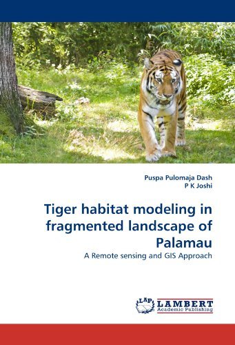 Cover for P K Joshi · Tiger Habitat Modeling in Fragmented Landscape of Palamau: a Remote Sensing and Gis Approach (Paperback Book) (2010)