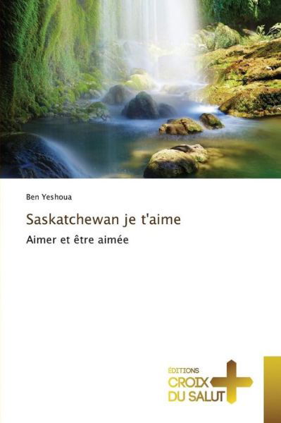 Cover for Yeshoua Ben · Saskatchewan Je T'aime (Paperback Book) (2018)
