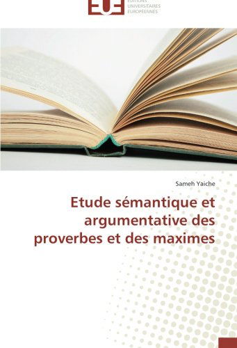 Cover for Sameh Yaiche · Etude Sémantique et Argumentative Des Proverbes et Des Maximes (Paperback Book) [French edition] (2018)