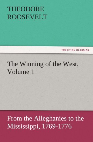 Cover for Theodore Roosevelt · The Winning of the West, Volume 1: from the Alleghanies to the Mississippi, 1769-1776 (Tredition Classics) (Taschenbuch) (2011)