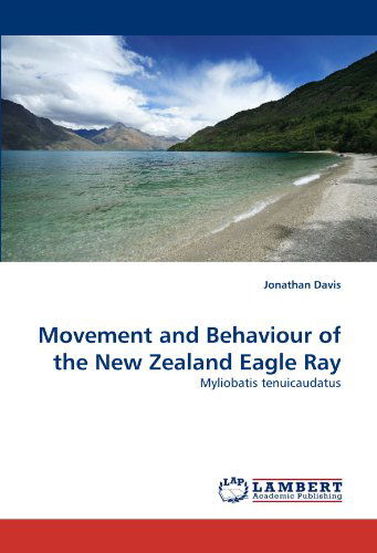 Movement and Behaviour of the New Zealand Eagle Ray: Myliobatis Tenuicaudatus - Jonathan Davis - Books - LAP LAMBERT Academic Publishing - 9783843385817 - December 17, 2010