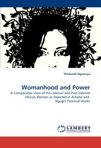 Cover for Thinkwell Ngwenya · Womanhood and Power: a Comparative View of Pre-colonial and Post-colonial African Women As Depicted in Achebe and  Ngugi's Fictional Works (Paperback Bog) (2011)