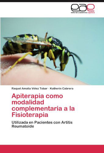 Cover for Katherin Cabrera · Apiterapia Como Modalidad Complementaria a La Fisioterapia: Utilizada en Pacientes Con Artitis Reumatoide (Paperback Book) [Spanish edition] (2011)