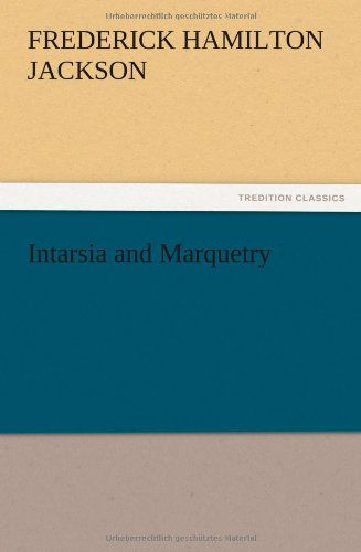 Cover for F. Hamilton Jackson · Intarsia and Marquetry (Paperback Book) (2012)