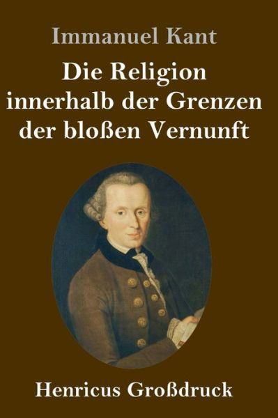 Cover for Immanuel Kant · Die Religion innerhalb der Grenzen der blossen Vernunft (Grossdruck) (Inbunden Bok) (2019)