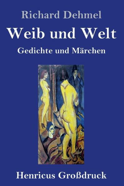 Weib und Welt (Grossdruck) - Richard Dehmel - Książki - Henricus - 9783847853817 - 14 września 2021